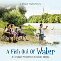 A Fish out of Water: A Christian Perspective on Gender Identity - Paperback