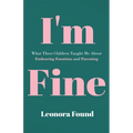 I'm Fine: What Three Children Taught Me About Embracing Emotions and Parenting - Paperback