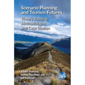 Scenario Planning and Tourism Futures: Theory Building, Methodologies and Case Studies - Paperback