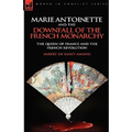 Marie Antoinette and the Downfall of Royalty: The Queen of France and the French Revolution - Paperback
