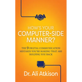 How's Your Computer-Side Manner?: The 9 Digital Communication Mistakes You're Making That Are Holding You Back - Paperback