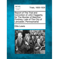 Report of the Trial and Conviction of John Haggerty, for the Murder of Melchoir Fordney, Late of the City of Lancaster, Pennsylvania - Paperback