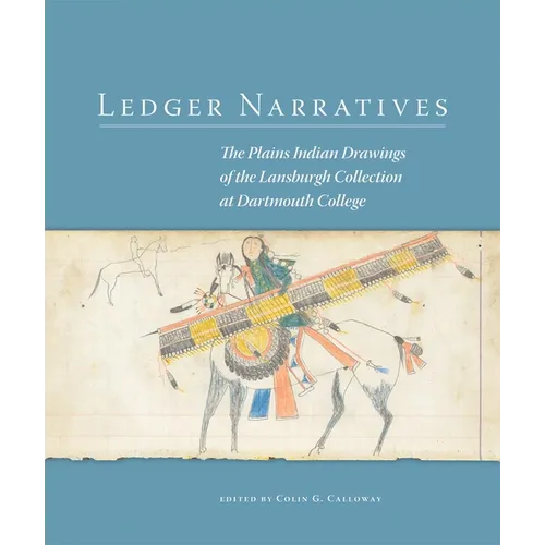 Ledger Narratives: The Plains Indian Drawings in the Mark Lansburgh Collection at Dartmouth College Volume 6 - Paperback
