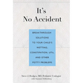 It's No Accident: Breakthrough Solutions to Your Child's Wetting, Constipation, Utis, and Other Potty Problems - Paperback