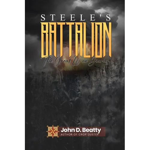 Steele's Battalion: The Great War Diaries: The Great War Diaries - Paperback