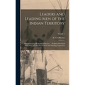 Leaders and Leading men of the Indian Territory: With Interesting Biographical Sketches ... Profusely Illustrated With Over two Hundred Portraits and - Hardcover