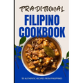 Traditional Filipino Cookbook: 50 Authentic Recipes from Philippines - Paperback