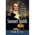 Samuel Smith: The Hero of Baltimore in the War of 1812 - Paperback