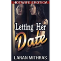 Letting Her Date: Hotwife Erotica - Paperback