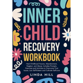 Inner Child Recovery Workbook: Heal Childhood Trauma, Abandonment, Neglect, and Abuse. Includes Prompts, Exercises and Activities to Overcome Trust Is - Paperback