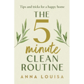The 5 Minute Clean Routine: Tips and Tricks for a Happy Home - Hardcover