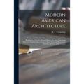 Modern American Architecture: Designs and Plans for Villas, Farm-houses, Cottages, City Residences, Churches, School-houses, Etc., Etc., Containing - Paperback