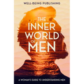 The Inner World of Men: A Woman's Guide to Understanding Men - Paperback
