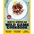 North American Wild Game Cookbook: Enjoy Bear, Elk, Deer, Boar, Moose & Wild Bird Recipe Collection - Paperback