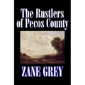 The Rustlers of Pecos County by Zane Grey, Fiction, Westerns, Historical - Hardcover