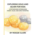 Exploring Gold and Silver for Kids: A Picture Book Introducing Money, Value, and Early Investing - Paperback