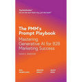 The PMM's Prompt Playbook: Mastering Generative AI for B2B Marketing Success - Paperback