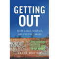 Getting Out: Youth Gangs, Violence, and Positive Change - Paperback