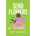 Send Flowers: A Magical Realism Exploration of Love and Loss - Hardcover