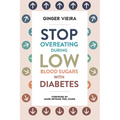 Stop Overeating During Low Blood Sugars with Diabetes: Learn how to manage hypoglycemia with type 1 and type 2 diabetes - Paperback