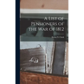 A List of Pensioners of the War of 1812 - Hardcover