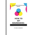 How to Set Boundaries: The Peace of Mind That Comes with Healthy Boundaries - Paperback