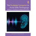 The Routledge Companion to Aural Skills Pedagogy: Before, In, and Beyond Higher Education - Paperback