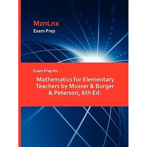 Exam Prep for Mathematics for Elementary Teachers by Musser & Burger & Peterson, 6th Ed. - Paperback