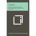 I Testify: Amazing Memoir Exposure Of International Secret War Plotting - Hardcover