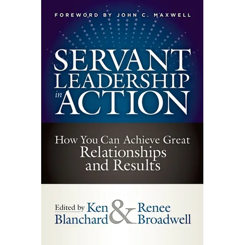 Servant Leadership in Action: How You Can Achieve Great Relationships and Results - Hardcover