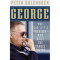 George: The Poor Little Rich Boy Who Built the Yankee Empire - Hardcover