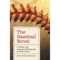 The Baseball Novel: A History and Annotated Bibliography of Adult Fiction - Paperback