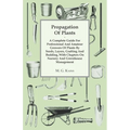 Propagation of Plants - A Complete Guide for Professional and Amateur Growers of Plants by Seeds, Layers, Grafting and Budding, with Chapters on Nurse - Paperback