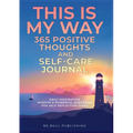 THIS IS MY WAY 365 Positive Thoughts and Self-care Journal: Daily Inspiration, Wisdom & Powerful Questions for Self-Reflection Diary - Paperback