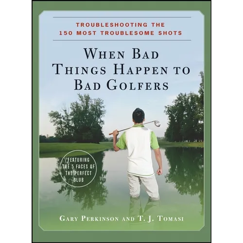 When Bad Things Happen to Bad Golfers: Troubleshooting the 150 Most Troublesome Shots - Hardcover