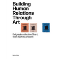 Building Human Relations Through Art: Belgrade Art Collective Skart from 1990 to Present - Paperback