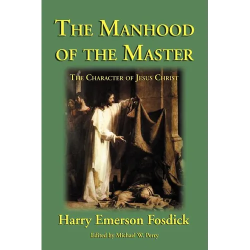 The Manhood of the Master: The Character of Jesus - Paperback
