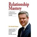 Relationship Mastery: A Business Professional's Guide - Paperback
