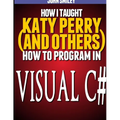 How I taught Katy Perry (and others) to program in Visual C# - Paperback