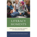 Literacy Moments: Creating Daily Teachable Moments with Beginning Readers - Hardcover