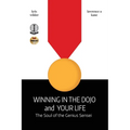 Winning in the Dojo and Your Life: Soul of the Genius Sensei - Paperback