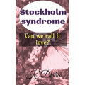 Stockholm syndrome: Can we call it love? - Paperback