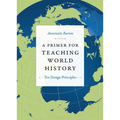 A Primer for Teaching World History: Ten Design Principles - Paperback