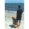 For The Love of My Dogs: A 45 Year Journey with Man's Best Friend - Paperback