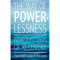 The Way Of Powerlessness - Advaita and the 12 Steps Of Recovery - Paperback