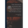 The Voyages And Adventures Of Ferdinand Mendez Pinto, The Portuguese - Hardcover