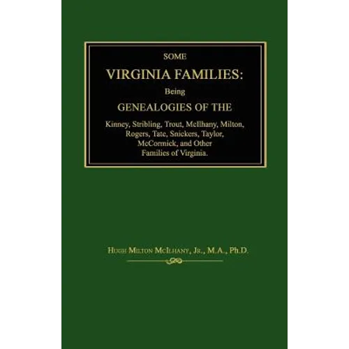 Some Virginia Families: Being Genealogies of the Kinney, Stribling, Trout, McIlhany, Milton, Rogers Tate, Snickers, Taylor, McCormick, and Oth - Paperback