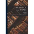 The French Language: A Complete Compendium of Its History and Etymology - Paperback
