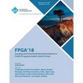 FPGA '18: Proceedings of the 2018 ACM/SIGDA International Symposium on Field-Programmable Gate Arrays - Paperback