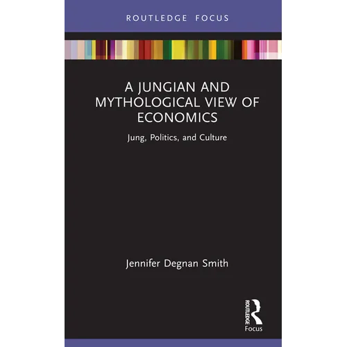A Jungian and Mythological View of Economics: Jung, Politics and Culture - Hardcover